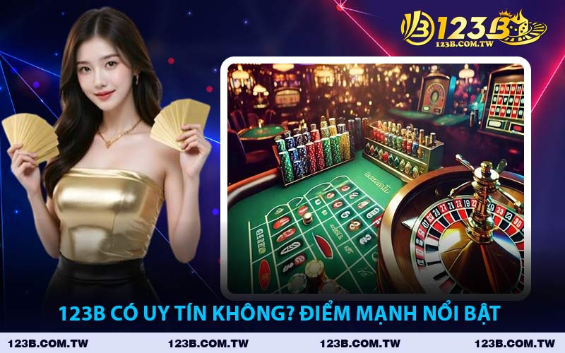 123B Có Uy Tín Không? Điểm Mạnh Nổi Bật