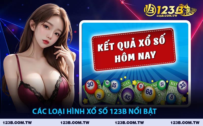 Các Loại Hình Xổ Số 123B Nổi Bật
