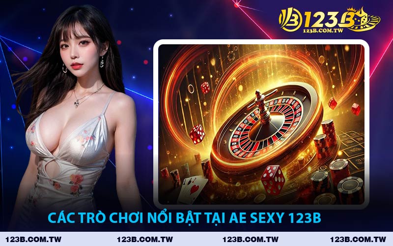 Các Trò Chơi Nổi Bật Tại AE SEXY 123B