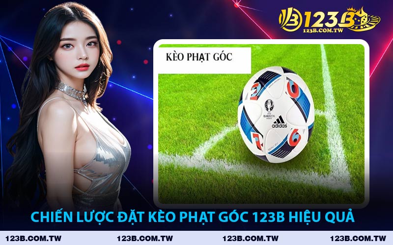 Chiến Lược Đặt Kèo Phạt Góc 123B Hiệu Quả