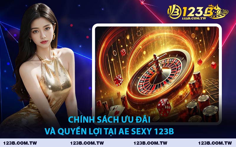 Chính Sách Ưu Đãi Và Quyền Lợi Tại AE SEXY 123B