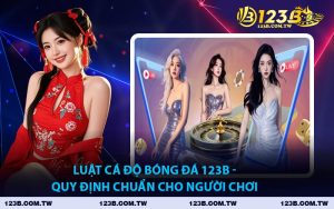 Luật Cá Độ Bóng Đá 123B - Quy Định Chuẩn Cho Người Chơi