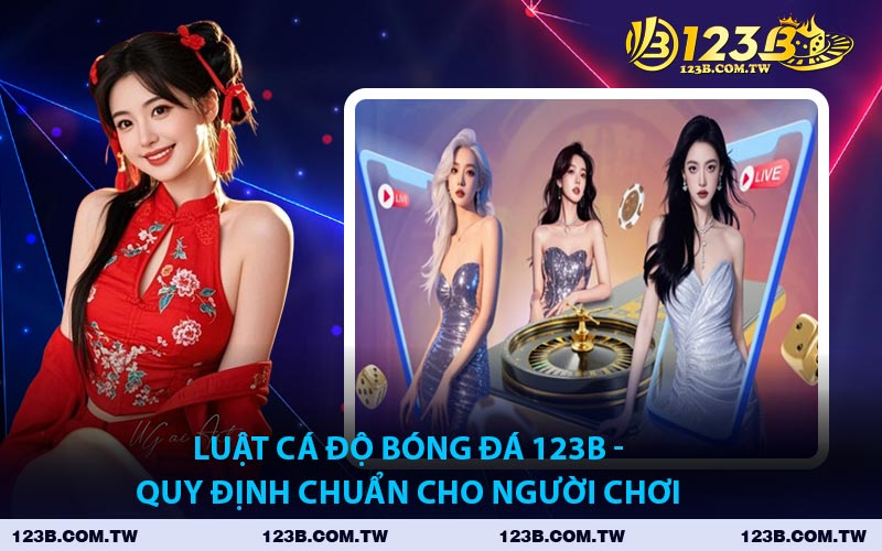Luật Cá Độ Bóng Đá 123B - Quy Định Chuẩn Cho Người Chơi