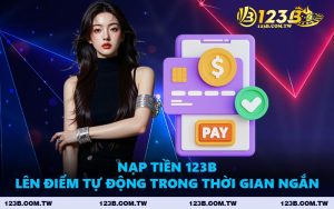Nạp Tiền 123B - Lên Điểm Tự Động Trong Thời Gian Ngắn