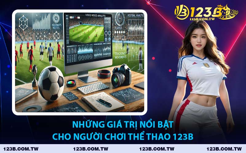 Những Giá Trị Nổi Bật Cho Người Chơi Thể Thao 123B