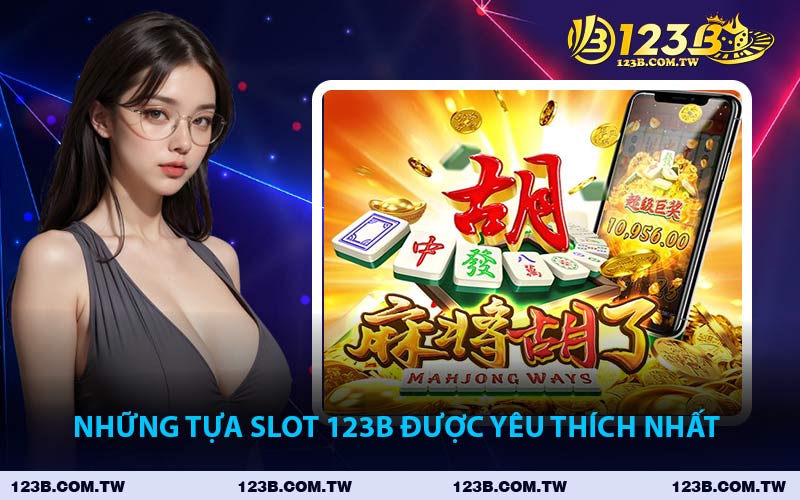 Những Tựa Slot 123B Được Yêu Thích Nhất 
