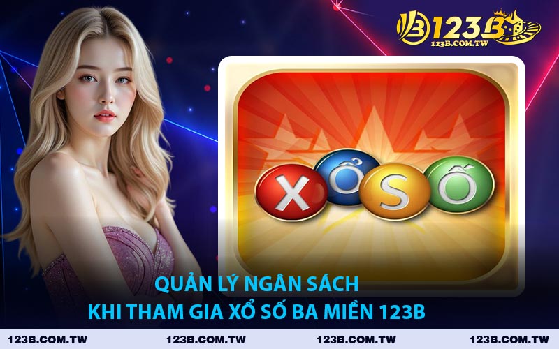 Quản Lý Ngân Sách Khi Tham Gia Xổ Số Ba Miền 123B