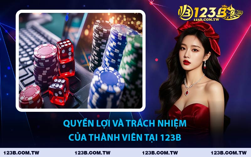 Quyền Lợi Và Trách Nhiệm Của Thành Viên Tại 123B