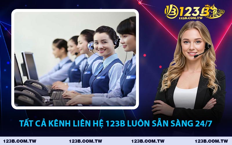 Tất Cả Kênh Liên Hệ 123B Luôn Sẵn Sàng 24/7